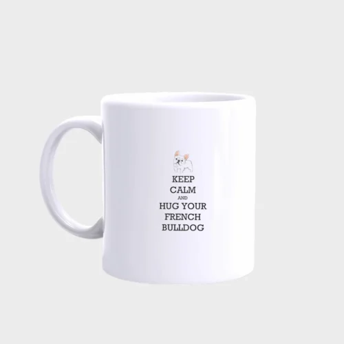 French Bulldog Mug #515 Keep calm and hug your french bulldog