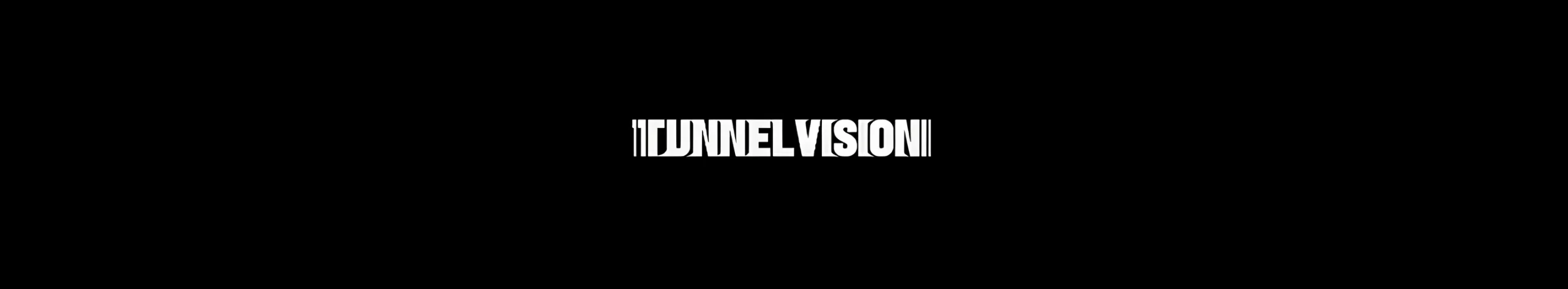 tunnel vision